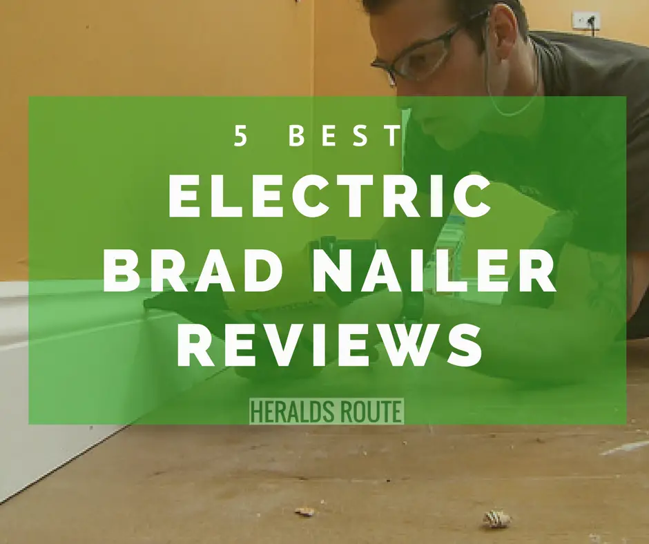 5 Best Electric Brad Nailer Reviews