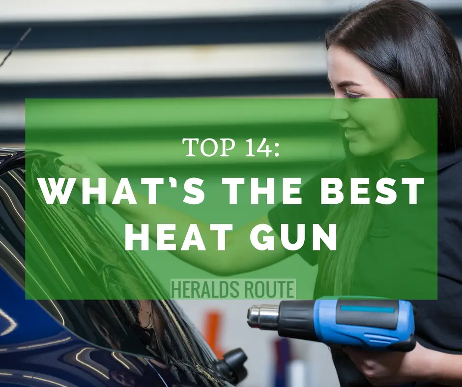 Top 14- What’s the Best Heat Gun